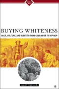 Buying Whiteness: Race, Culture, and Identity from Columbus to Hip-Hop (Signs of Race Series)