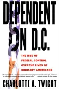 Dependent on D. C. : The Rise of Federal Control over the Lives of Ordinary Americans