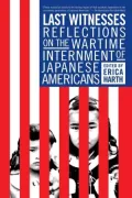 Last Witnesses: Reflections on the Wartime Internment of Japanese Americans