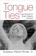 Tongue Ties : Logo-Eroticism in Anglo-Hispanic Literature