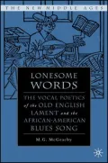 Lonesome Words: The Vocal Poetics of the Old English Lament and the African-American Blues Song