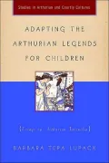 Adapting the Arthurian Legends for Children : Essays on Arthurian Juvenilia