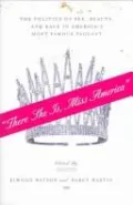 "There She Is, Miss America": The Politics of Sex, Beauty, and Race in America's Most Famous Pageant