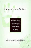Regenerative Fictions : Postcolonialism, Psychoanalysis, and the Nation as Family