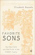 Favorite Sons : The Politics and Poetics of the Sidney Family