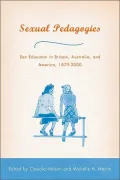 Sexual Pedagogies Sex Education in Britain, Australia, and America, 1879-2000