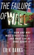 Failure of Wall Street: How and Why Wall Street Fails -- And What Can Be Done About It