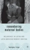 Remembering Maternal Bodies: Melancholy in Latina and Latin American Women's Writing (New Concepts in Latino American Culture Series)