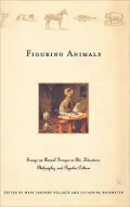 Figuring Animals Essays on Animal Images in Art, Literature, Philosophy and Popular Culture