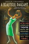 A Beautiful Pageant : African American Theatre, Drama, and Performance in the Harlem Renaissance, 1910-1927