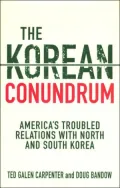 Korean Conundrum: America's Troubled Relations with North and South Korea