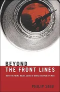 Beyond the Front Lines : How the News Media Cover a World Shaped by War