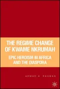 Regime Change of Kwame Nkrumah: Epic Heroism in Africa and the Diaspora