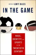 In The Game Race, Identity, and Sports in the Twentieth Century