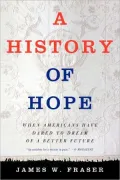 History Of Hope When Americans Have Dared to Dream of a Better Future