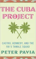 Cuba Project: Castro, Kennedy, and the FBI's Tamale Squad