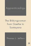 Apprenticeships : The Bildungsroman from Goethe to Santayana