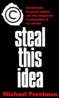 Steal This Idea: Intellectual Property Rights and the Corporate Confiscation of Creativity