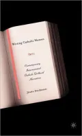 Writing Catholic Women: Contemporary International Catholic Girlhood Narratives