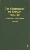 Movements of the New Left, 1950-1975: A Brief History with Documents (Bedford Series in History and Culture Series)