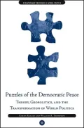 Puzzles of the Democratic Peace: Theory, Geopolitics and the Transformation of World Politics (Evolutionary Processes in World Politics Series)