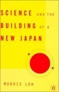 Science and the Building of a New Japan (Studies of the Weatherhead East Asian Institute, Coumbia University Series)