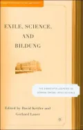 Exile, Science, and Bildung: The Contested Legacies of German Emigre Intellectuals (Studies in European Culture and History Series)