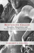 Benvenuto Cellini: Sexuality, Masculinity, and Artistic Identity in Renaissance Italy