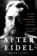After Fidel: The Inside Story of Castro's 40 Year Regime and Cuba's Next Leader