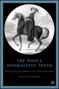 Whole Disgraceful Truth: Selected Letters of Lady Caroline Lamb