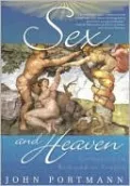 Sex and Heaven: Catholics in Bed and at Prayer