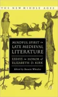 Mindful Spirit in Late Medieval Literature: Essays in Honor of Elizabeth D. Kirk (New Middle Ages Series)