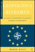 Geopolitics Reframed: Security and Identity in Europe's Eastern Enlargement
