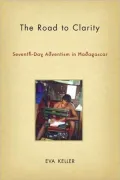 Road to Clarity: Seventh-Day Adventism in Madagascar (Contemporary Anthropology of Religion Series)
