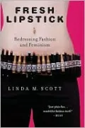 Fresh Lipstick: Redressing Fashion and Feminism