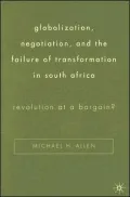 Globalization, Negotiation, And The Failure Of Transformation In South Africa