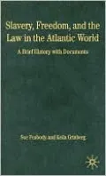 Slavery, Freedom, and the Law in the Atlantic World: A Brief History with Documents