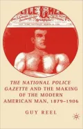 The National Police Gazette And The Making Of The Modern American Man, 1879-1906