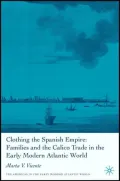 Clothing the Spanish Empire: Families and the Calico Trade in the Early Modern Atlantic World