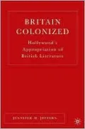 Britain Colonized: Hollywood's Appropriation of British Literature