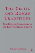 Celtic and Roman Traditions: Conflict and Consensus in the Early Medieval Church