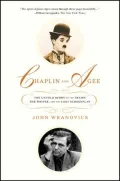 Chaplin and Agee: The Untold Story of the Tramp, the Writer, and the Lost Screenplay