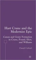 Hart Crane and the Modernist Epic: Canon and Genre Formation in Crane, Pound, Eliot, and Williams