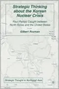 Strategic Thinking about the Korean Nuclear Crisis: Four Parties Caught Between North Korea and the United States