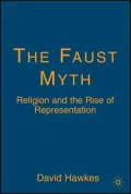 Faust Myth Religion And the Rise of Representation
