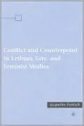 Conflict and Counterpoint in Lesbian, Gay, and Feminist Studies