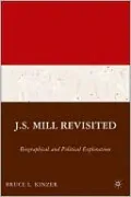 J.S. Mill Revisited: Biographical and Political Explorations
