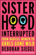 Sisterhood, Interrupted: From Radical Women to Grrls Gone Wild