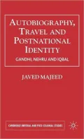 Autobiography, Travel & Postnational Identity: Narratives of Selfhood in Gandhi, Nehru and Iqbal
