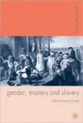 Gender, Mastery and Slavery: From European to Atlantic World Frontiers